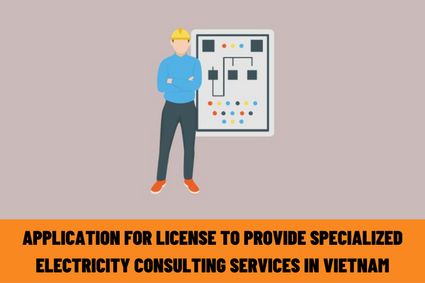 What is the application for a license to provide specialized electricity consulting services under the authority of the Ministry of Industry and Trade of Vietnam?