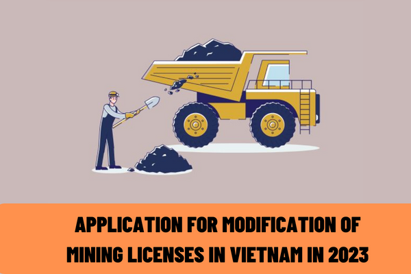 What is included in the latest application for modification of mining licenses in Vietnam in 2023? What is the validity period of mining licenses in Vietnam?