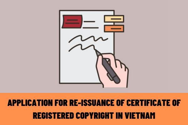 What is the application for re-issuance of Certificate of registered copyright in Vietnam?