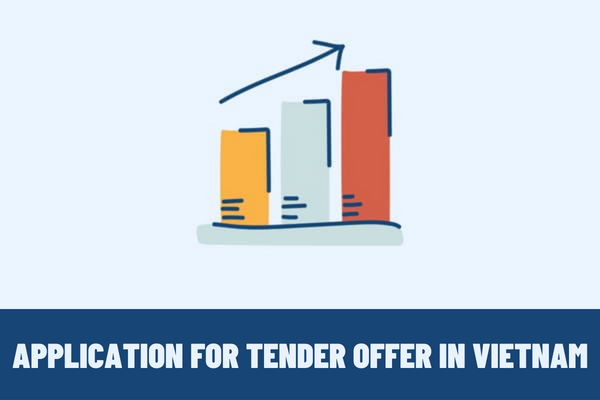 What are the regulations on tender offer rules in Vietnam? What is include in the application for tender offer in Vietnam?