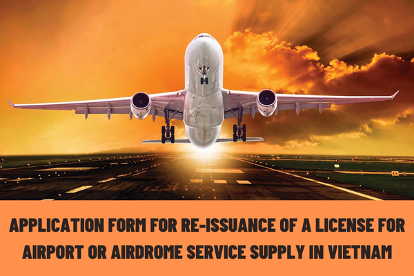 What is the application form for re-issuance of a license for airport or airdrome service supply in Vietnam?