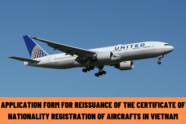 What is the application form for reissuance of the certificate of nationality registration of aircrafts in Vietnam?