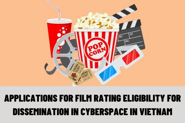 What is included in the applications for film rating eligibility for dissemination in cyberspace in Vietnam?