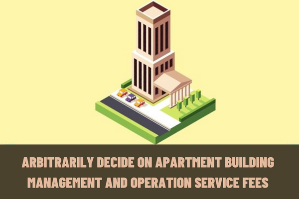 Vietnam: Can the management board of the apartment building arbitrarily decide on apartment building management and operation service fees?