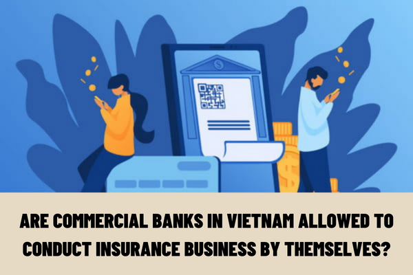 Are commercial banks in Vietnam allowed to conduct insurance business by themselves?