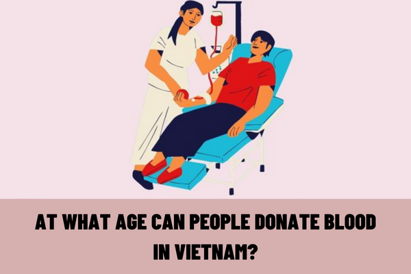 At what age can people donate blood in Vietnam? How much weight does it take to donate blood in Vietnam?