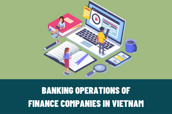 Can a financial company carry out all banking operations? Are financial companies in Vietnam allowed to issue credit cards?