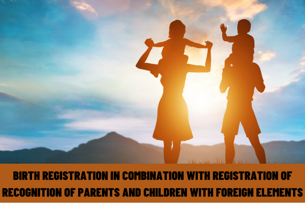 Vietnam: Procedures for birth registration in combination with registration of recognition of parents and children with foreign elements from April 10, 2023?