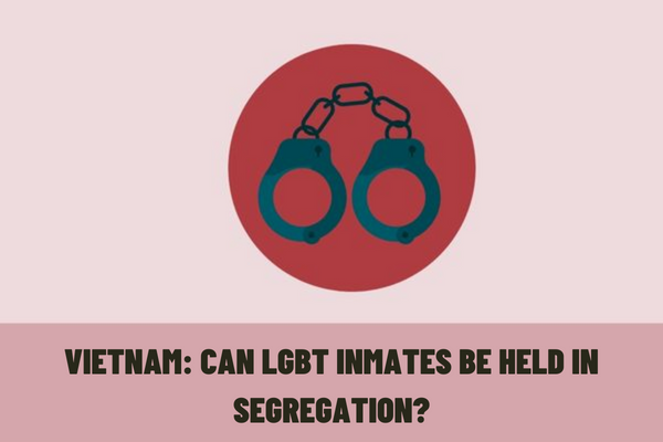 Vietnam: Can LGBT inmates be held in segregation?