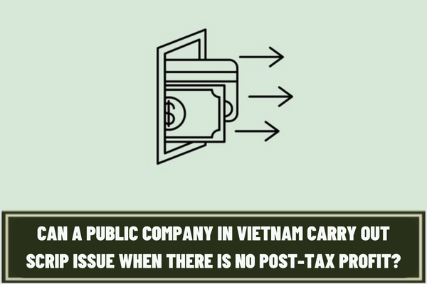 Can a public company in Vietnam carry out scrip issue when there is no post-tax profit?