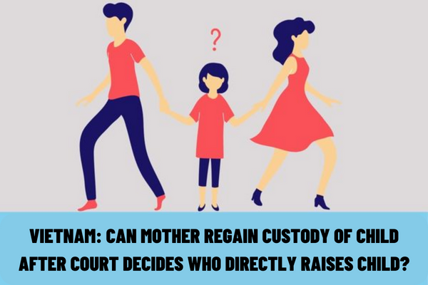 Vietnam: Will mothers/maternal grandparents regain custody of their children/grandchildren after the Court has decided to hand over their children/grandchildren to their fathers?