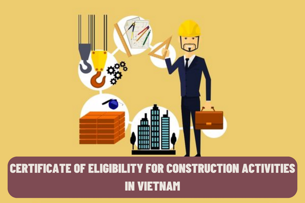 Which authorities have the power to issue certificate of eligibility for construction activities in Vietnam? What are the procedures for issuance of certificate of eligibility for construction activities in Vietnam?