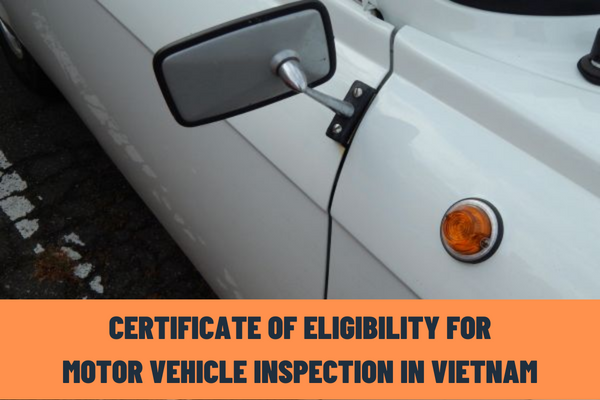 What are the procedures for issuance of a certificate of eligibility for motor vehicle inspection in Vietnam?