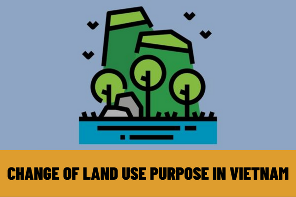 Which agency has the competence to decide to approve change of land use purpose in Vietnam? What does the application for change of land use purpose include?