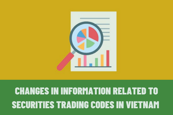 Which agency must changes in information related to securities trading codes in Vietnam be reported to?