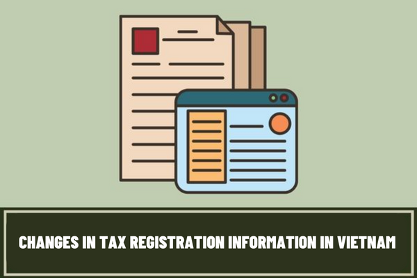 Instructions for enterprises to register for changes in tax registration information about head office addresses, leading to the tax authority in Vietnam?