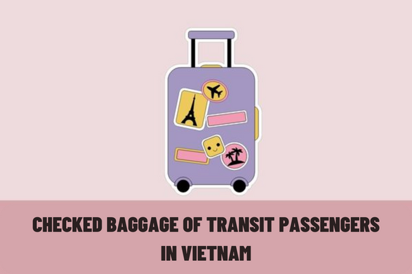 Will the checked baggage of transit passengers be directly inspected by the aviation security control staff in Vietnam?