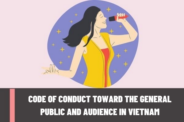 What are the regulations on the code of conduct toward the general public and audience in Vietnam?