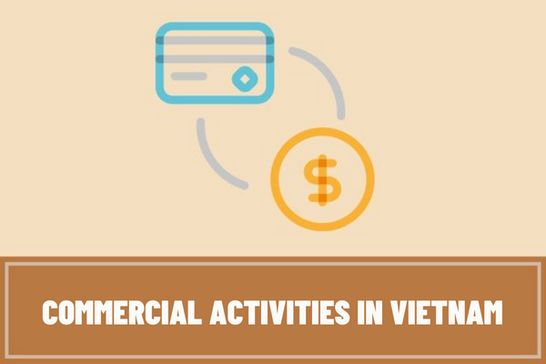 What are commercial activities in Vietnam? What are the fundamental principles in commercial activities in Vietnam?