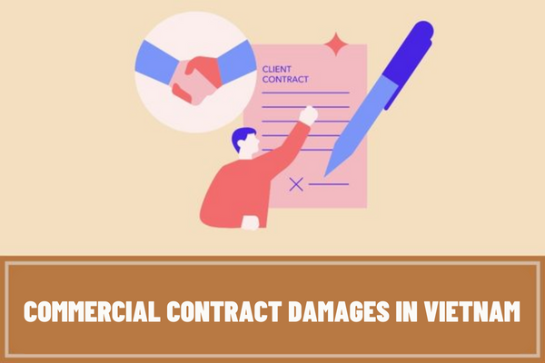 What is commercial contract damages in Vietnam? How is compensation for damages in commercial contracts different from penalties for breach of commercial contracts?