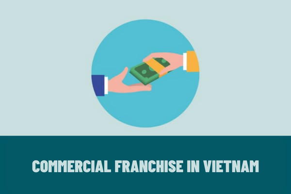 What is commercial franchise in Vietnam? Are incomes from franchising subject to personal income tax in Vietnam?