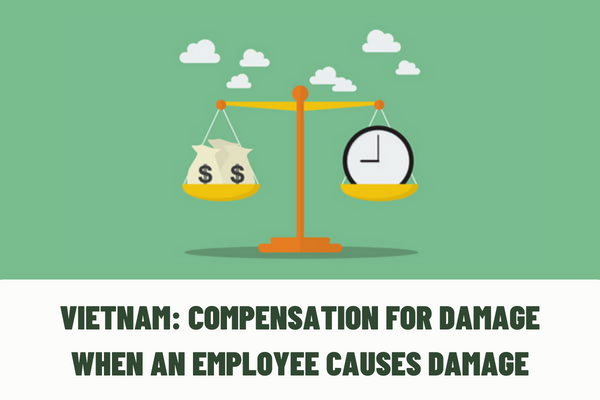 What are the regulations on compensation for damage when an employee causes damage? What are the regulations on time limits for claiming compensation in Vietnam?