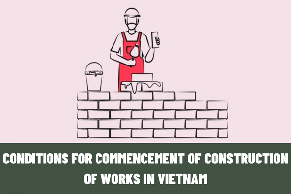 What are the conditions for commencement of construction of works in Vietnam? What are the requirements on preparation of construction ground?