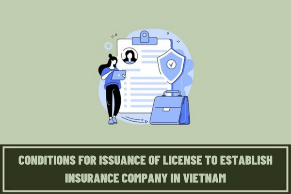 What are the conditions for issuance of a license to establish an insurance company in Vietnam according to the latest Circular?