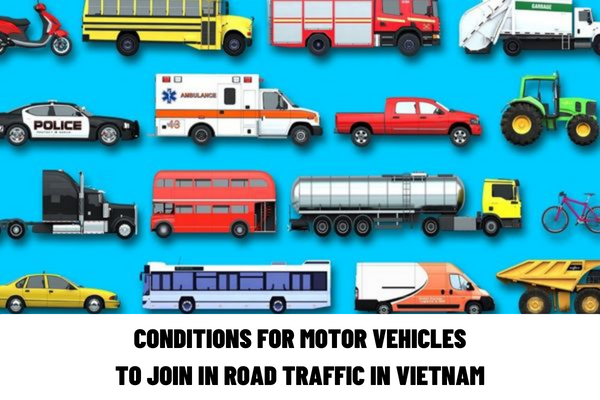 What types of motor vehicles in Vietnam are there? What are the conditions for motor vehicles to join in road traffic in Vietnam?