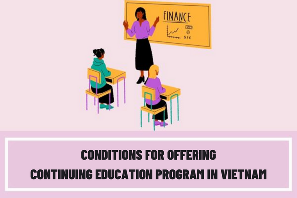 What are the conditions for offering continuing education program in Vietnam? What is the training time for continuing education programs in Vietnam?