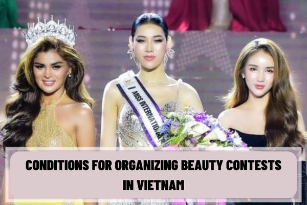 What are the conditions for organizing beauty contests in Vietnam? What are the procedures for issuing written permission to organize beauty contests in Vietnam?