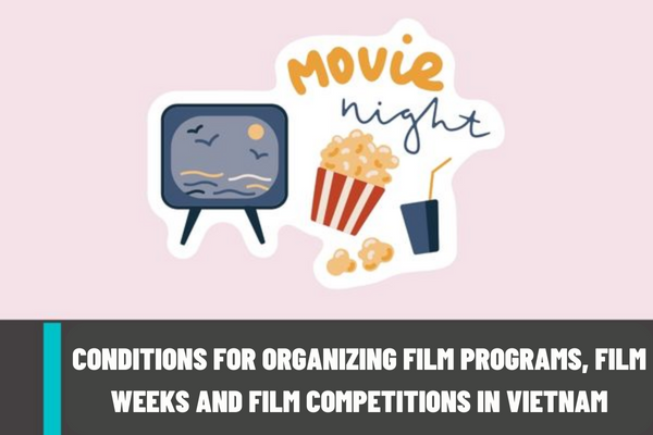 What are the conditions for organizing film programs, film weeks and film competitions in Vietnam?