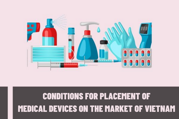 What are the conditions for placement of medical devices on the market of Vietnam? What are the principles of management of medical devices in Vietnam?