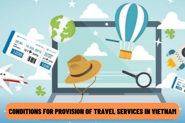 What are the conditions for provision of travel services in Vietnam? What are the procedures for the issuance of a license for provision of domestic tours in Vietnam?