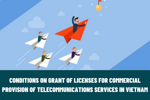 What are the conditions on grant of licenses for commercial provision of telecommunications services in Vietnam?