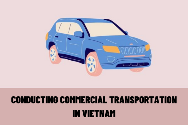 Vietnam: What conditions do enterprises, cooperatives, and households conducting commercial transportation by car need to meet?