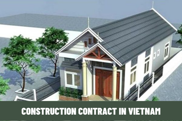 What are the foundations for signing construction contract in Vietnam? What are the contents and quantity of work in construction contract in Vietnam?