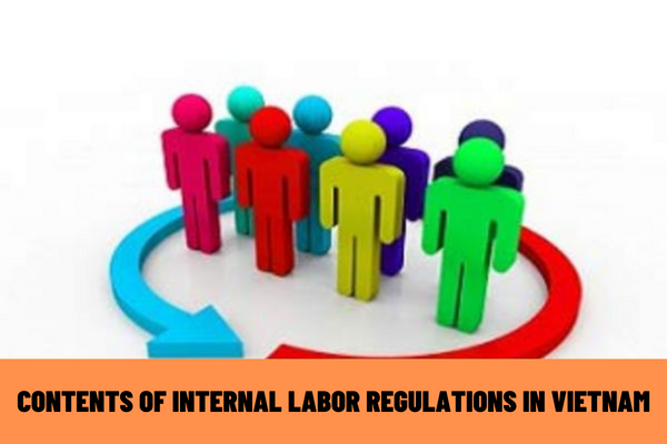 What are the contents of the internal labor regulations in Vietnam? Where do I register for internal labor regulations?