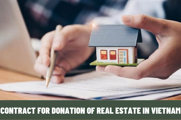 Does a contract for donation of real estate need to be notarized? What is the latest template of contract for donation of real estate in Vietnam?