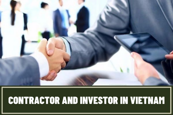 What is a contractor and investor? What is the eligibility of contractors and investors in Vietnam?