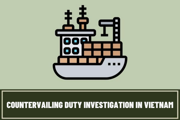 What are the bases for conducting countervailing duty investigations? What are the regulations on the written request for imposition of countervailing measures in Vietnam?