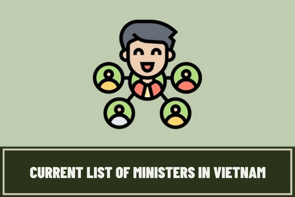 Who is included in the current list of Ministers in Vietnam? What are the responsibilities of the Ministers toward the Government and National Assembly of Vietnam?