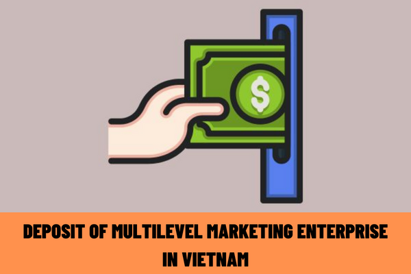 In what cases is the deposit of a multilevel marketing enterprise in Vietnam be used? What are the procedures for using deposit in Vietnam?