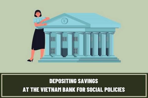 What is the deposit interest rate at Vietnam Bank for Social Policies? Instructions on procedures for depositing savings at the Vietnam Bank for Social Policies?