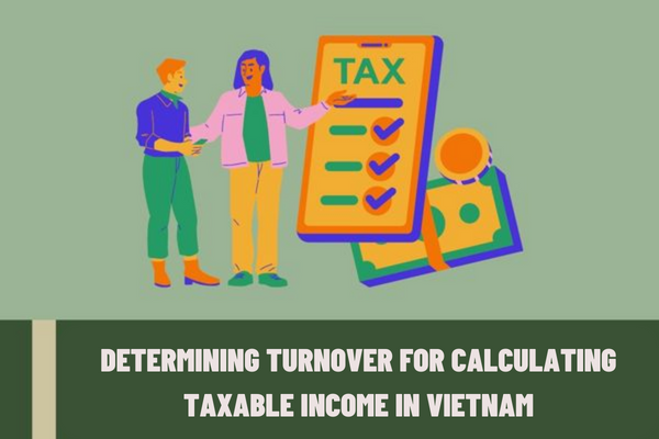 What are the regulations on the time for determining turnover for calculating taxable income in Vietnam?