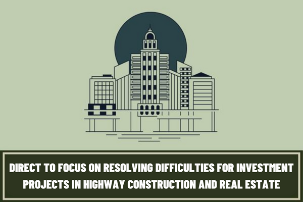 How does the Government of Vietnam direct to focus on resolving difficulties for investment projects in highway construction and real estate?