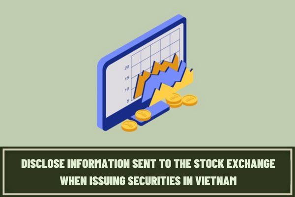 Who is not required to disclose information sent to the Stock Exchange when issuing securities in Vietnam?