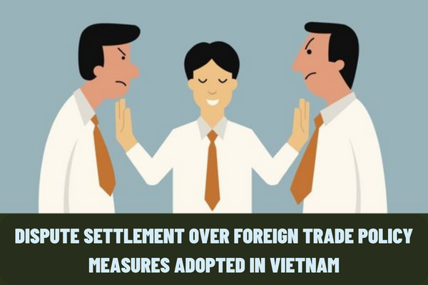 What are the matters to be coordinated in dispute settlement over foreign trade policy measures adopted in Vietnam?