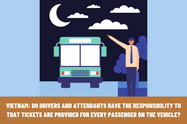 Vietnam: Do drivers and attendants have the responsibility to that tickets are provided for every passenger on the vehicle?