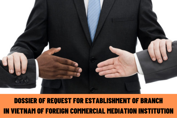 What is the dossier of request for establishment of branch in Vietnam of a foreign commercial mediation institution?